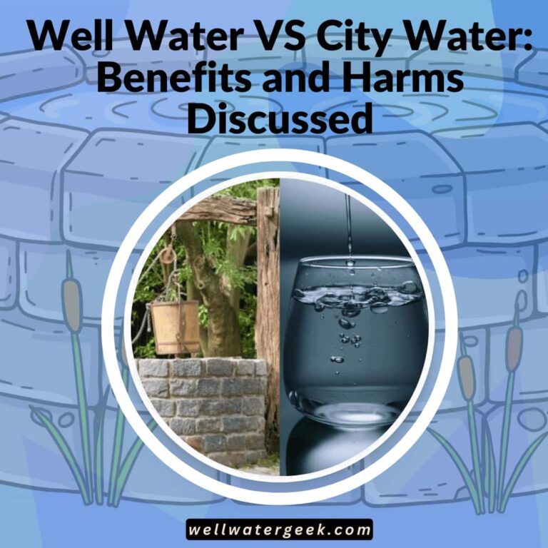 Well Water VS City Water: Benefits and Harms Discussed