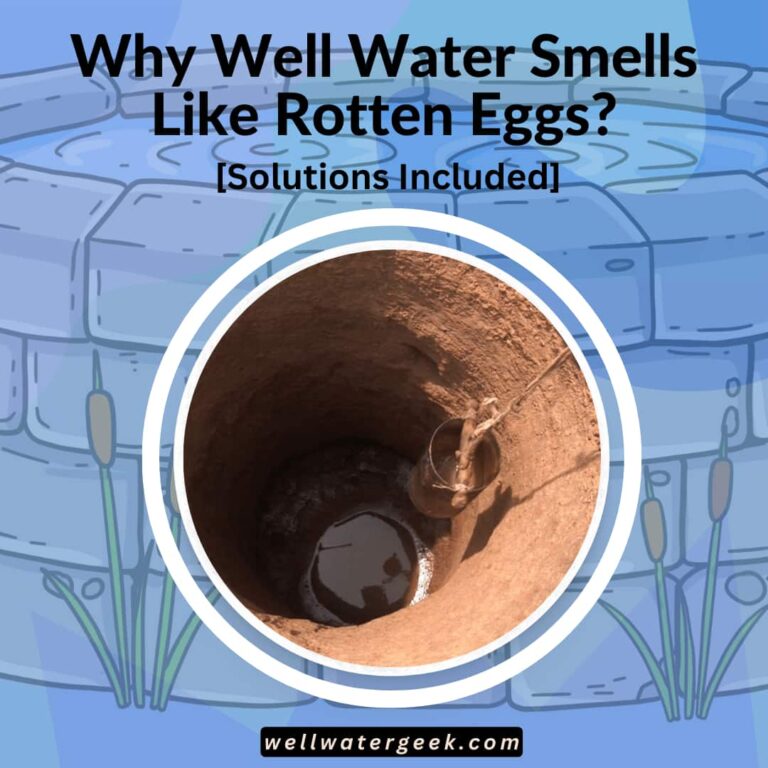 Why Well Water Smells Like Rotten Eggs [Solutions Included]