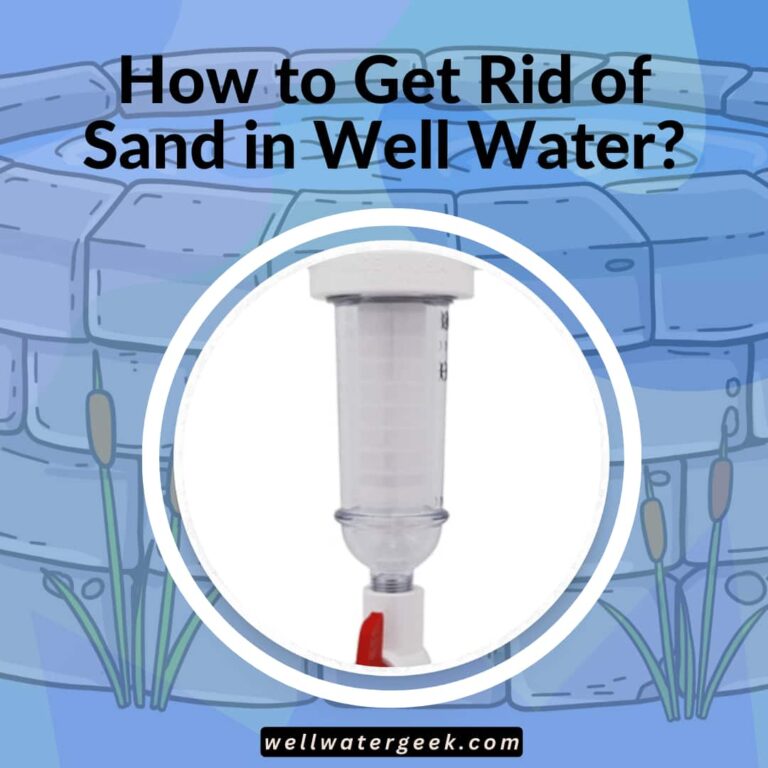 How to Get Rid of Sand in Well Water?