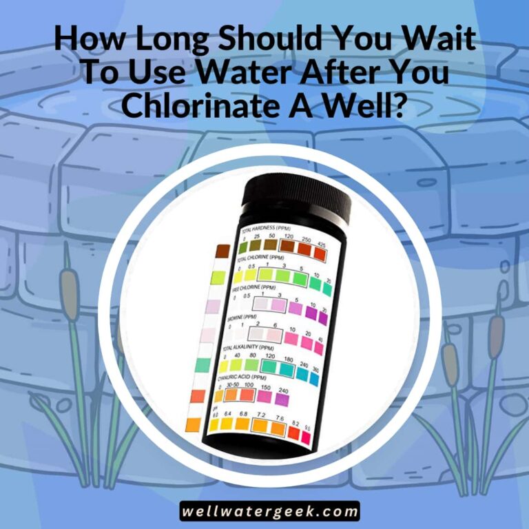 How Long Should You Wait To Use Water After You Chlorinate A Well?