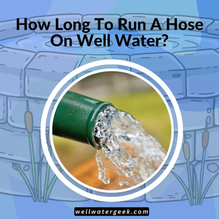 How Long To Run A Hose On Well Water