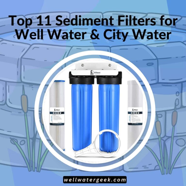 Top 11 Sediment Filters for Well Water & City Water