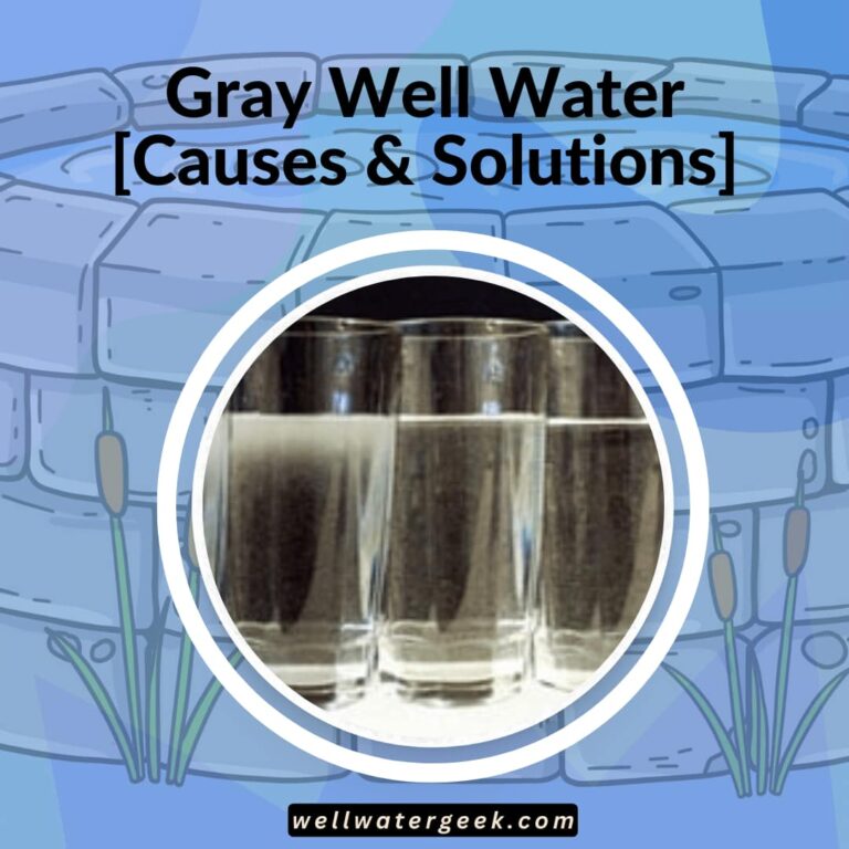 Gray Well Water [Causes & Solutions]